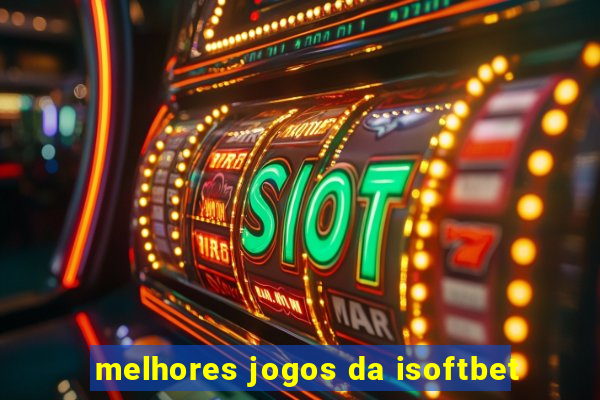 melhores jogos da isoftbet